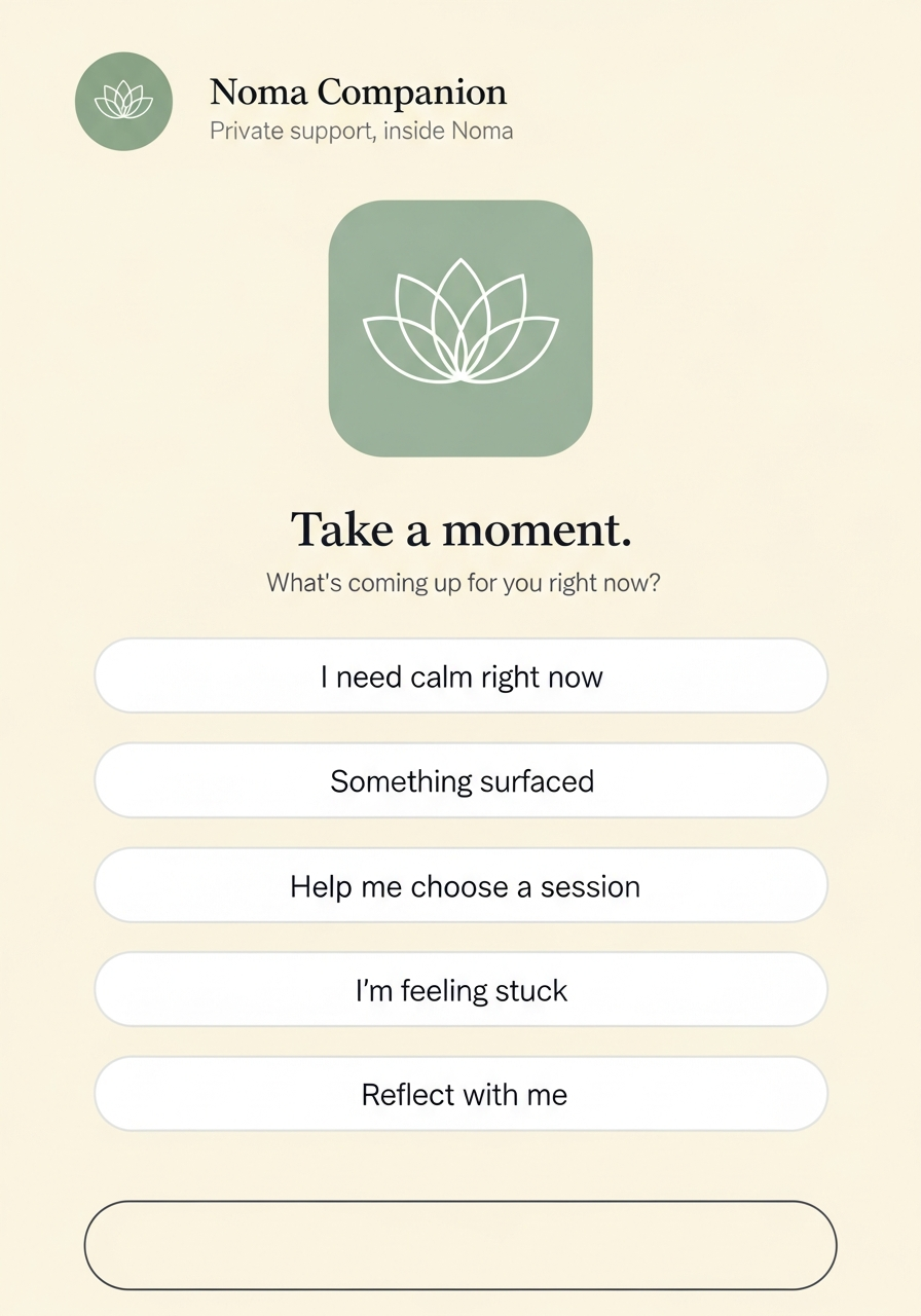 Noma Companion screen. Take a moment. What is coming up for you right now? With quick prompts including I need calm right now, Something surfaced and Help me choose a session.