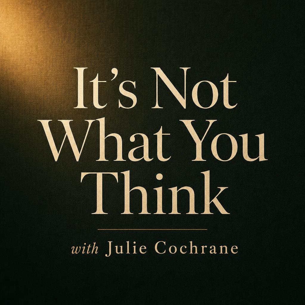 It's Not What You Think with Julie Cochrane show cover
